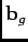 $\mathbf{b}_{g}$