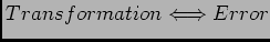 $Transformation\Longleftrightarrow Error$