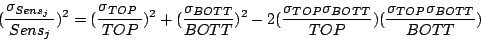 \begin{displaymath}
(\frac{\sigma_{Sens_{j}{}\frac{}{}}}{Sens_{j}})^{2}=(\frac{\...
...P}\sigma_{BOTT}}{TOP})(\frac{\sigma_{TOP}\sigma_{BOTT}}{BOTT})
\end{displaymath}