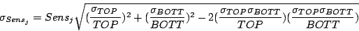 \begin{displaymath}
\sigma_{Sens_{j}}=Sens_{j}\sqrt{(\frac{\sigma_{TOP{}\frac{}{...
...}\sigma_{BOTT}}{TOP})(\frac{\sigma_{TOP}\sigma_{BOTT}}{BOTT})}
\end{displaymath}