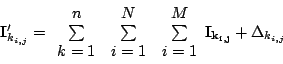 \begin{displaymath}
\mathbf{I}'_{k_{i,j}}=\begin{array}{c}
n\\
\sum\\
k=1\end{...
...\\
\sum\\
i=1\end{array}\mathbf{I_{k_{i,j}}}+\Delta_{k_{i,j}}\end{displaymath}