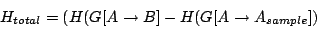 \begin{displaymath}
H_{total}=(H(G[A\rightarrow B]-H(G[A\rightarrow A_{sample}])
\end{displaymath}