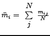 $\bar{m}_{i}=\begin{array}{c}
N\\
\sum\\
j\end{array}\frac{m_{ij}}{N}$