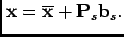 $\displaystyle \mathbf{x}=\mathbf{\overline{x}}+\mathbf{P}_{s}\mathbf{b}_{s}.$