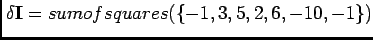 $\displaystyle \delta\mathbf{I}=sumofsquares(\{-1,3,5,2,6,-10,-1\})$