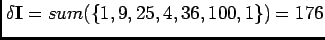 $\displaystyle \delta\mathbf{I}=sum(\{1,9,25,4,36,100,1\})=176$