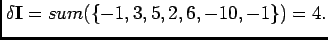 $\displaystyle \delta\mathbf{I}=sum(\{-1,3,5,2,6,-10,-1\})=4.$