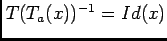 $ T(T_{a}(x))^{-1}=Id(x)$