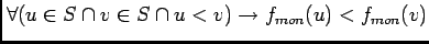 $\displaystyle \forall(u\in S\cap v\in S\cap u<v)\rightarrow f_{mon}(u)<f_{mon}(v)$