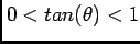 $ 0<tan(\theta)<1$