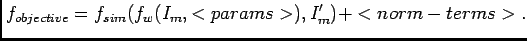 $\displaystyle f_{objective}=f_{sim}(f_{w}(I_{m},<params>),I_{m}')+<norm-terms>.$