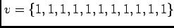 $ v=\{1,1,1,1,1,1,1,1,1,1,1\}$