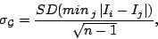 \begin{displaymath}
\mathbf{\sigma_{\mathcal{G}}}=\frac{SD(min_{\, j}\,\vert I_{i}-I_{j}\vert)}{\sqrt{n-1}},\end{displaymath}