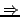 $\Rightarrow$