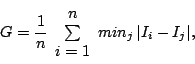 \begin{displaymath}
G=\frac{1}{n}\begin{array}{c}
n\\
\sum\\
i=1\end{array}min_{j}\,\vert I_{i}-I_{j}\vert,\end{displaymath}