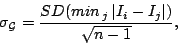 \begin{displaymath}
\mathbf{\sigma_{\mathcal{G}}}=\frac{SD(min_{\, j}\,\vert I_{i}-I_{j}\vert)}{\sqrt{n-1}},\end{displaymath}