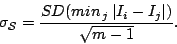 \begin{displaymath}
\mathbf{\sigma_{\mathcal{S}}}=\frac{SD(min_{\, j}\,\vert I_{i}-I_{j}\vert)}{\sqrt{m-1}}.\end{displaymath}