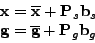 \begin{displaymath}
\begin{array}{cc}
\mathbf{x}=\mathbf{\overline{x}}+\mathbf{P...
...}=\overline{\mathbf{g}}+\mathbf{P}_{g}\mathbf{b}_{g}\end{array}\end{displaymath}