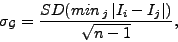 \begin{displaymath}
\mathbf{\sigma_{\mathcal{G}}}=\frac{SD(min_{\, j}\,\vert I_{i}-I_{j}\vert)}{\sqrt{n-1}},\end{displaymath}