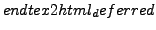 $\displaystyle end{tex2html_deferred}$