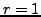 $ r=1$