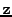 $ \mathbf{z}$