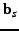 $\mathbf{b}_{s}$