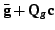 $\displaystyle \mathbf{\bar{g}}+\mathbf{Q}_{g}\mathbf{c}$