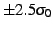 $\pm 2.5 \sigma _{0}$