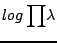 ${\displaystyle log\prod}\lambda$
