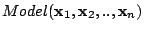 $Model(\mathbf{x}_{1},\mathbf{x}_{2},..,\mathbf{x}_{n})$
