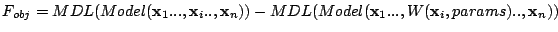 $F_{obj}=MDL(Model(\mathbf{x}_{1}...,\mathbf{x}_{i}..,\mathbf{x}_{n}))-MDL(Model(\mathbf{x}_{1}...,W(\mathbf{x}_{i},params)..,\mathbf{x}_{n}))$