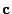 $\mathbf{c}$