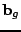 $\mathbf{b}_{g}$