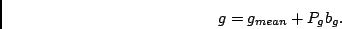 \begin{displaymath}
g=g_{mean}+P_{g}b_{g}.\end{displaymath}