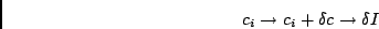 \begin{displaymath}
c_{i}\rightarrow c_{i}+\delta c\rightarrow\delta I\end{displaymath}