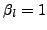 $\beta_{l}=1$