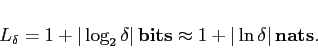 \begin{displaymath}
L_{\delta}=1+\vert\log_{2}\delta\vert\,\mathbf{bits}\approx1+\vert\ln\delta\vert\,\mathbf{nats}.\end{displaymath}