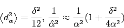 \begin{displaymath}
\left\langle d_{\alpha}^{2}\right\rangle =\frac{\delta^{2}}{...
...}}\approx\frac{1}{\alpha^{2}}(1+\frac{\delta^{2}}{4\alpha^{2}})\end{displaymath}