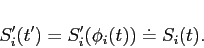 \begin{displaymath}S'_{i}(t') = S'_{i}(\phi_{i}(t)) \doteq S_{i}(t).\end{displaymath}