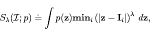\begin{displaymath}S_{\lambda}(\mathcal{I};p) \doteq \int p(\mathbf{z}) \mathbf{...
...mathbf{z}-\mathbf{I}_{i}\vert\right)^{\lambda} \: d\mathbf{z},
\end{displaymath}