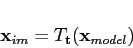 \begin{displaymath}\mathbf{x}_{im}=T_{\mathbf{t}}(\mathbf{x}_{model}) \end{displaymath}