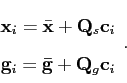 \begin{displaymath}
\begin{array}{cc}
\mathbf{x}_{i}=\bar{\mathbf{x}}+\mathbf{Q}...
..._{i}=\mathbf{\bar{g}}+\mathbf{Q}_{g}\mathbf{c}_{i}\end{array}.
\end{displaymath}