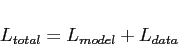 \begin{displaymath}
L_{total}=L_{model}+L_{data}\end{displaymath}